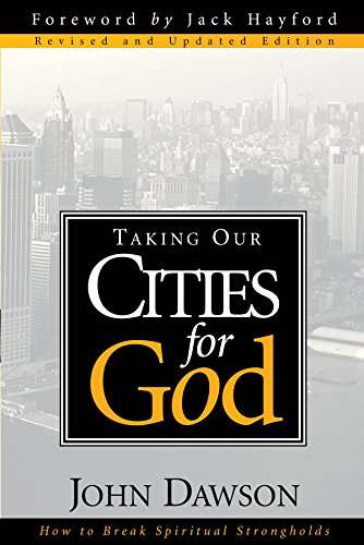 Taking Our Cities For God: How To Break Spiritual Strongholds PB - John Dawson
